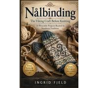 Nålbinding: The Viking Craft Before Knitting 15 Wearable Projects Rooted In Northern Tradition