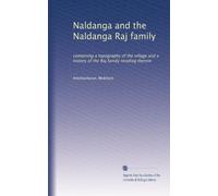 Naldanga and the Naldanga Raj family: containing a topography of the village and a history of the Raj family residing therein: Volume 2