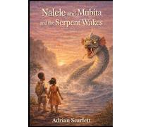 Nalele and Mubita and the Serpent Wakes: The Legend of Nyami Nyami (Nalele and Mubita: Baobab Tree Stories)