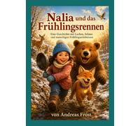 Nalia und das Frühlingsrennen: Eine Geschichte mit Lachen, Schnee und matschigen Frühlingserlebnissen (Nalia und Freunde - Die Welt des Baumes aus Licht)