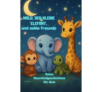 Nalu,der kleine Elefant, und seine Freunde: Seine Einschlafgeschichten für dich