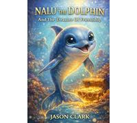NALU THE DOLPHIN: And The Treasure Of Friendship (The Little Wonders Story Series)