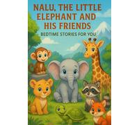 NALU, THE LITTLE ELEPHANT AND HIS FRIENDS: BEDTIME STORIES FOR YOU