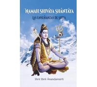 Namah Shivaya Santaya: Salutaciones a Shiva el Tranquilo (Las Enseñanzas de Shiva)