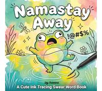 Namastay Away: A Cute Ink Tracing Swear Word Book | Reverse Coloring with Adorable Cursing Animals (Snarky SkINK Pages)