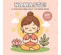 Namaste! A “Positive Vibes Only” Coloring Book: A Cute & Calming Mindfulness Coloring Book with 60+ Relaxing Pages