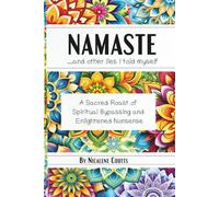 Namaste ...and other lies I told myself: A Sacred Roast of Spiritual Bypassing and Enlightened Nonsense| Spiritual Life Lessons | New Age done a new way | Permission to be Unapologetically Human