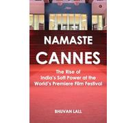 Namaste Cannes: The Rise of India's Soft Power at the World's Premiere Film Festival