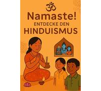 Namaste!: Entdecke den Hinduismus (So glauben andere - Eine Reise durch die Religionen)