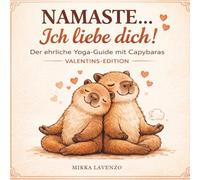Namaste... Ich liebe dich! Der ehrliche Yoga-Guide mit Capybaras: Humorvolles Yoga Buch für Paare über Liebe, Beziehung und Kommunikation - ein ... oder Date-Night mit witzigen Illustrationen