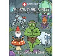 Namaste in the Dungeon A Fantasy Yoga Coloring Book 50 Hilarious Designs | Funny Fantasy Creatures & Heroes Doing Yoga Poses | 50 Illustrations for ... and RPG Fans | Perfect Gift For Yoga Lovers