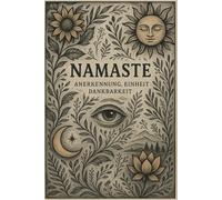 Namaste - Inspirierendes Notizbuch für Affirmationen und tägliche Achtsamkeit: Ein Tagebuch mit spirituellem Motiv - ideal für Affirmationen, Reflexion, Planung und innere Entwicklung.