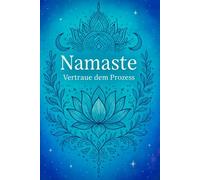 Namaste - Inspirierendes Notizbuch für Affirmationen und tägliche Achtsamkeit: Ein Tagebuch mit spirituellem Motiv - ideal für Affirmationen, Reflexion, Planung und innere Entwicklung.