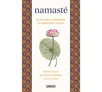 Namaste: La Via India A La Felicidad La Realizacion Y El Exito