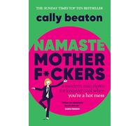 Namaste Motherf*ckers: A modern manifesto for keeping cool when you’re a hot mess - THE INSTANT SUNDAY TIMES TOP 10 BESTSELLER AND HAPPY PLACE BOOKCLUB PICK
