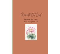 Namaste Out Loud Because Not Every Yoga Thought Is Zen: A Yoga Journal for the Thoughts You Don't Say in Class
