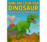 Name and Color Your Dinosaur: Dinosaur Coloring Book