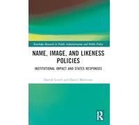 Name, Image, and Likeness Policies: Institutional Impact and States Responses (Routledge Research in Public Administration and Public Policy)