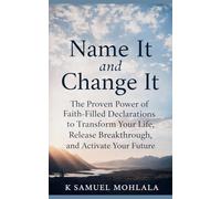 Name It and Change It: The Proven Power of Faith-Filled Declarations to Transform Your Life, Release Breakthrough, and Activate Your Future: 1 (Spoken Word Authority(tm))