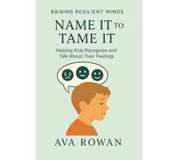 Name It to Tame It: Helping Kids Recognize and Talk About Their Feelings with Confidence (Raising Resilient Minds)