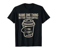 Name One Thing Better Than Coffee Caffeine Obsession ----- Camiseta
