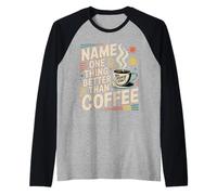Name One Thing Better Than Coffee Caffeine Obsession |- Camiseta Manga Raglan