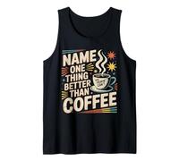 Name One Thing Better Than Coffee Caffeine Obsession |- Camiseta sin Mangas