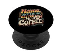 Name One Thing Better Than Coffee Caffeine Obsession |- PopSockets PopGrip Adhesivo