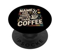 Name One Thing Better Than Coffee Caffeine Obsession |- PopSockets PopGrip Adhesivo