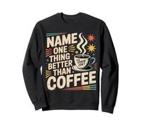 Name One Thing Better Than Coffee Caffeine Obsession |- Sudadera