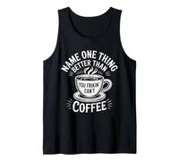 Name One Thing Better Than Coffee Obsesión de la cafeína |- Camiseta sin Mangas