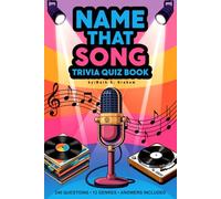 Name That Song Trivia Quiz Book: 240 Music Questions Spanning Broadway Musicals, The British Invasion, Disco Era, Rock and Roll, Country Music, ... - The Ultimate Music Challenge for All Ages.