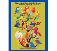 Name the Bird Activity Book - Great for travel, Quiet time, or Classroom Use: Name It, Spell It, Color It - Learn Bird Names, Practice Spelling, and ... Series for Early Readers and Young Artists)