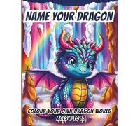 Name Your Dragon: 25 Hand-Drawn Dragons and 25 Full Scene Illustrations - Kids Colouring Book for Ages 6 to 10