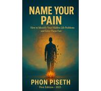 Name Your Pain: How to Identify Your Hidden Life Problems and Solve Them Fast