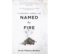 Named by Fire: The Sanctity of Losing It All