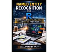 NAMED ENTITY RECOGNITION IN R: EXTRACTING PEOPLE, PLACES, AND THINGS FROM TEXT (REAL-WORLD DATA SCIENCE WITH R)