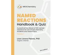 Named Reactions Handbook & Quiz: Practical handbook of 102 named reactions for advanced chemistry students and researchers - Volume 1 (NROChemistry)