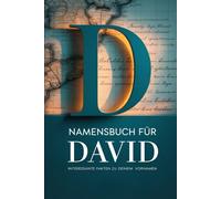 Namensbuch für David: Interessante Fakten zu deinem Vornamen: Ein liebevoll gestaltetes Buch über Herkunft, Bedeutung, Geschichte, Fun Facts und kreative Ideen rund um den Vornamen David