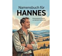 Namensbuch für Hannes: Interessante Fakten zu deinem Vornamen: Ein liebevoll gestaltetes Buch über Herkunft, Bedeutung, Geschichte, Fun Facts und kreative Ideen rund um den Vornamen Hannes