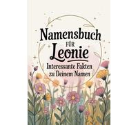 Namensbuch für Leonie Interessante Fakten zu Deinem Namen: Ein liebevoll gestaltetes Buch voller Herkunft, Bedeutungen, Geschichten, Fun Facts und kreativer Entdeckungen rund um den Vornamen Leonie