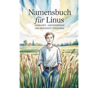 Namensbuch für Linus: Interessante Fakten zu deinem Vornamen: Ein liebevoll gestaltetes Buch über Herkunft, Bedeutung, Geschichte, Fun Facts und kreative Ideen rund um den Vornamen Linus