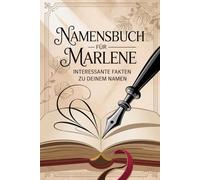 Namensbuch für Marlene. Interessante Fakten zu Deinem Namen: Ein liebevoll gestaltetes Buch voller Herkunft, Bedeutungen, spannender Geschichten, Fun ... kreativer Ideen rund um den Vornamen Marlene