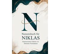 Namensbuch für Niklas: Interessante Fakten zu deinem Vornamen: Ein liebevoll gestaltetes Buch über Herkunft, Bedeutung, Geschichte, Fun Facts und kreative Ideen rund um den Vornamen Niklas