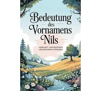 Namensbuch für Nils: Herkunft, Hintergründe und berühmte Personen: Ein liebevoll gestaltetes Buch über Bedeutung, Geschichte und bekannte Namensträger des Vornamens Nils