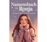 Namensbuch für Ronja: Interessante Fakten zu deinem Vornamen: Ein liebevoll gestaltetes Buch über Herkunft, Bedeutung, Geschichte, Fun Facts und kreative Ideen rund um den Vornamen Ronja