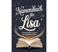 Namensbuch „Lisa": Alles, was Du über deinen Vornamen wissen musst: Ein liebevoll gestaltetes Buch voller Herkunft, Bedeutung, Geschichte, Fun Facts und kreativer Ideen rund um den Vornamen Lisa
