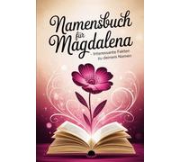 Namensbuch „Magdalena: Alles, was Du über deinen Vornamen wissen musst: Ein liebevoll gestaltetes Buch voller Herkunft, Bedeutung, Geschichte, Fun ... Ideen rund um den Vornamen Magdalena
