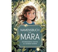 Namensbuch Mara - Alles, was Du über deinen Vornamen wissen musst: Ein liebevoll gestaltetes Buch voller Herkunft, Bedeutung, Geschichte, Fun Facts und kreativer Ideen rund um den Vornamen Mara