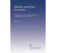 Names and their histories: A handbook of historical geography and topographical nomenclature